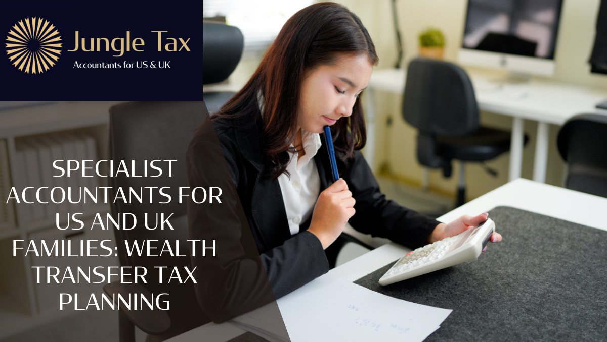Specialist accountants for US and UK families: Wealth transfer tax planning