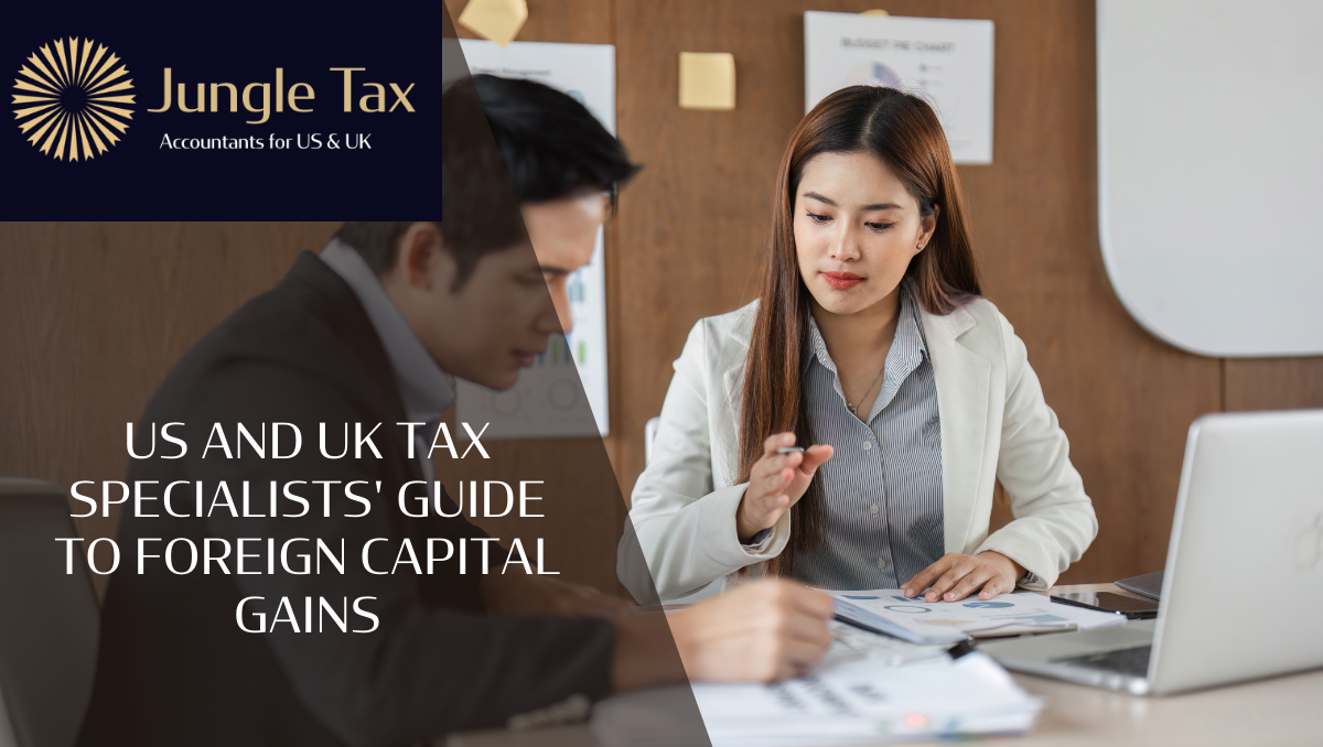 US and UK Tax Specialists’ Guide to Foreign Capital Gains