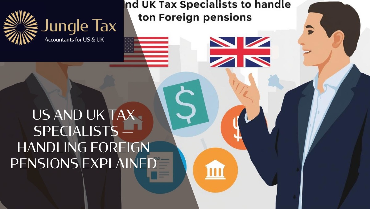 US and UK Tax Specialists and Foreign Pensions