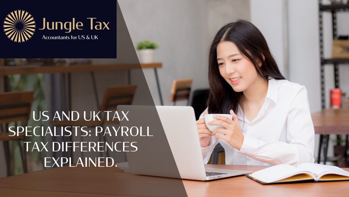 US and UK tax specialists: Payroll Tax Differences Explained.