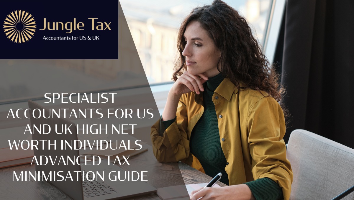Specialist Accountants for US and UK high net worth Individuals – Advanced Tax Minimisation Guide