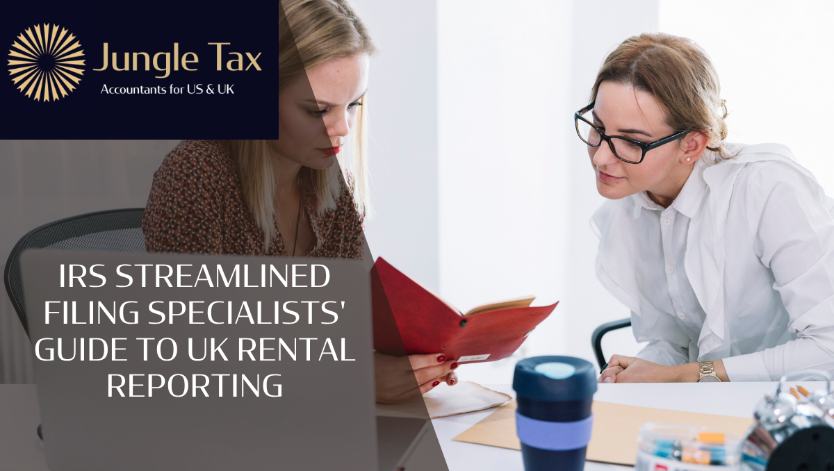 IRS streamlined filing specialists’ guide to UK rental reporting