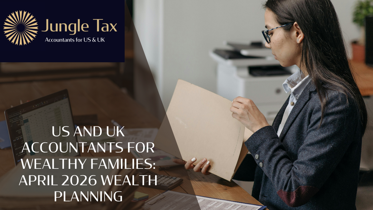 US And UK Accountants For Wealthy Families: April 2026 Wealth Planning