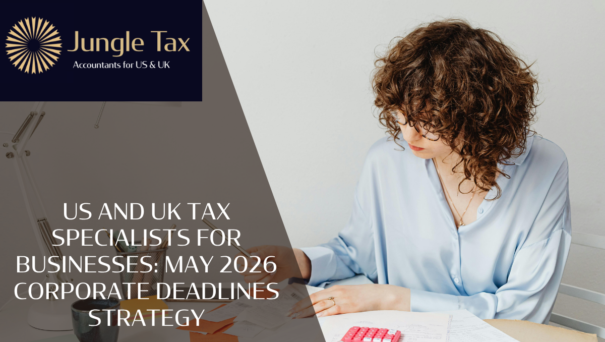 US And UK Tax Specialists For Businesses: May 2026 Corporate Deadlines Strategy