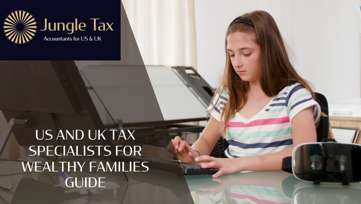 US and UK Tax Specialists For Wealthy Families Guide