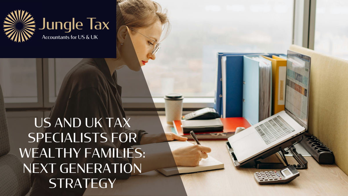 US And UK Tax Specialists For Wealthy Families: Next Generation Strategy