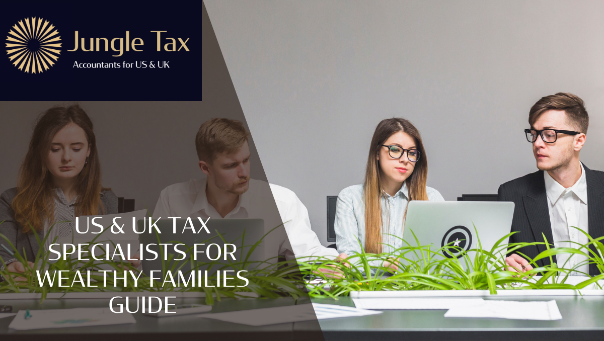 US & UK Tax Specialists For Wealthy Families Guide