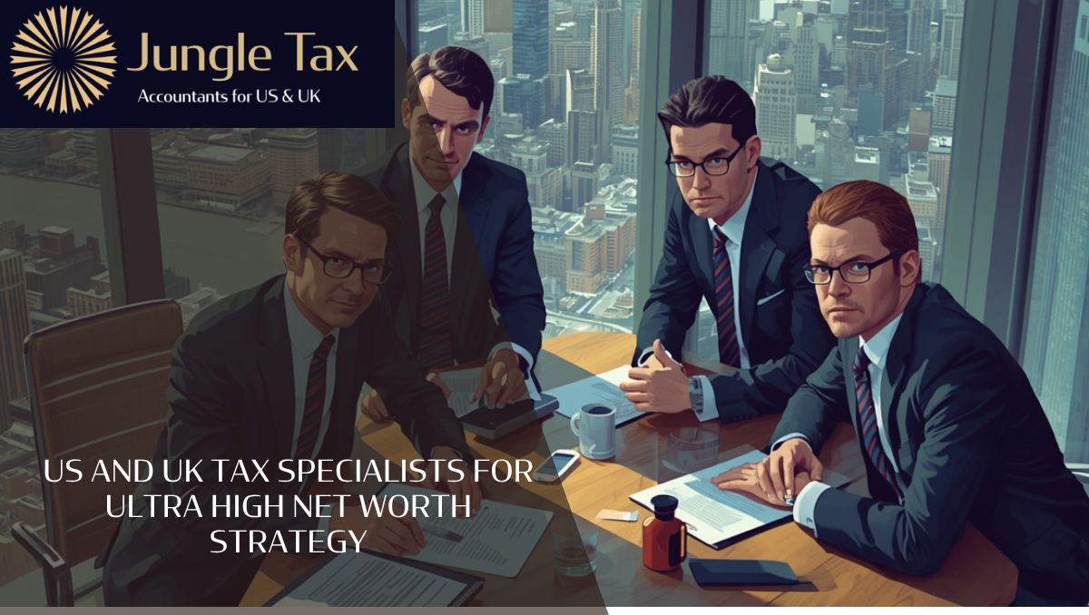 US and UK Tax Specialists for Ultra High Net Worth Strategy