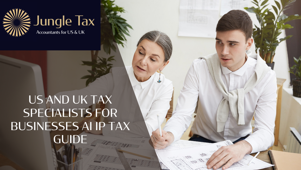 US and UK tax specialists for businesses AI IP tax guide
