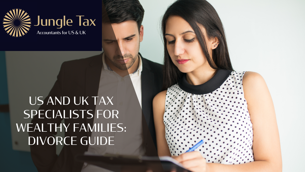 US and UK tax specialists for wealthy families: divorce guide