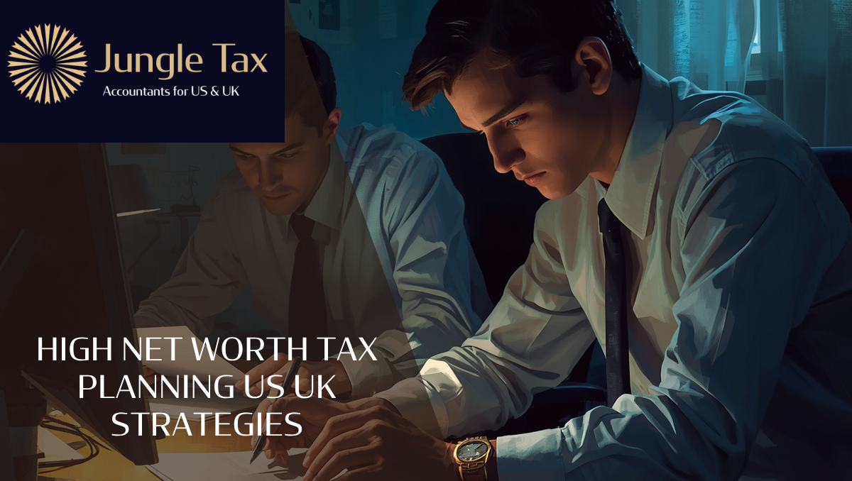 High Net Worth Tax Planning US UK Strategies