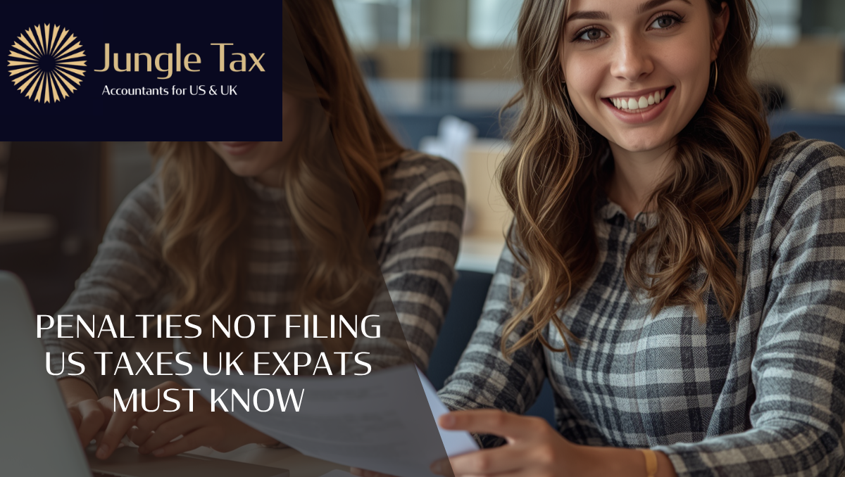 Penalties Not Filing US Taxes UK Expats Must Know