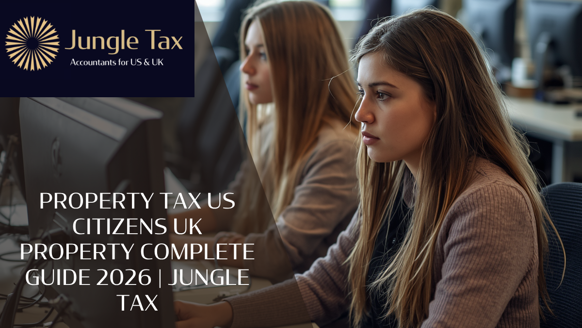 Property Tax US Citizens UK Property Complete Guide 2026