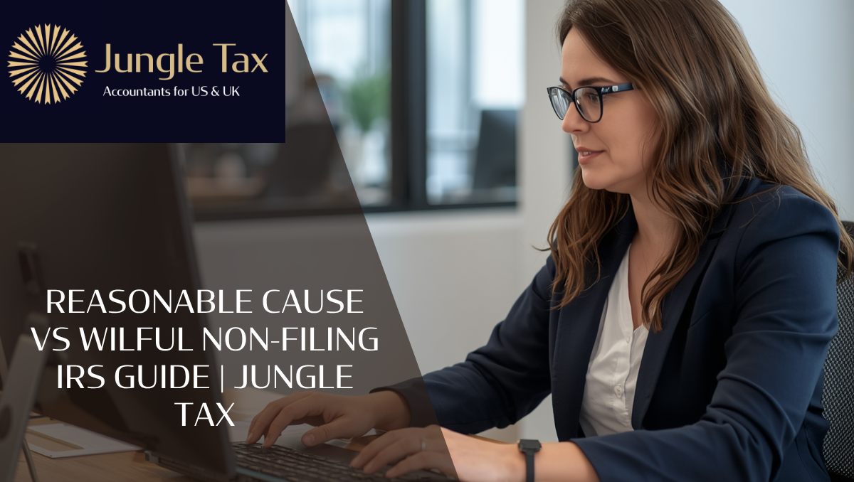 Reasonable Cause vs Wilful Non-Filing IRS Guide | Jungle Tax