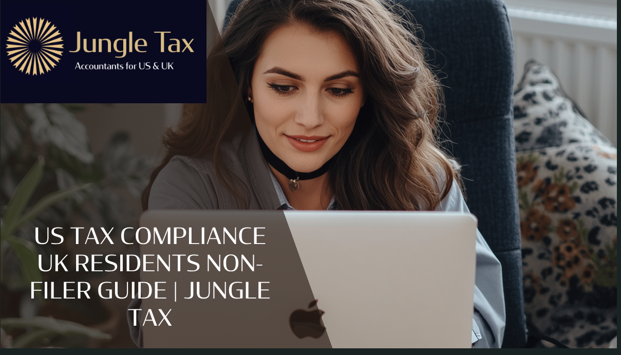 US Tax Compliance UK Residents Non-Filer Guide