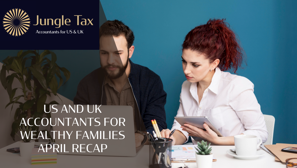 US And UK Accountants For Wealthy Families April Recap