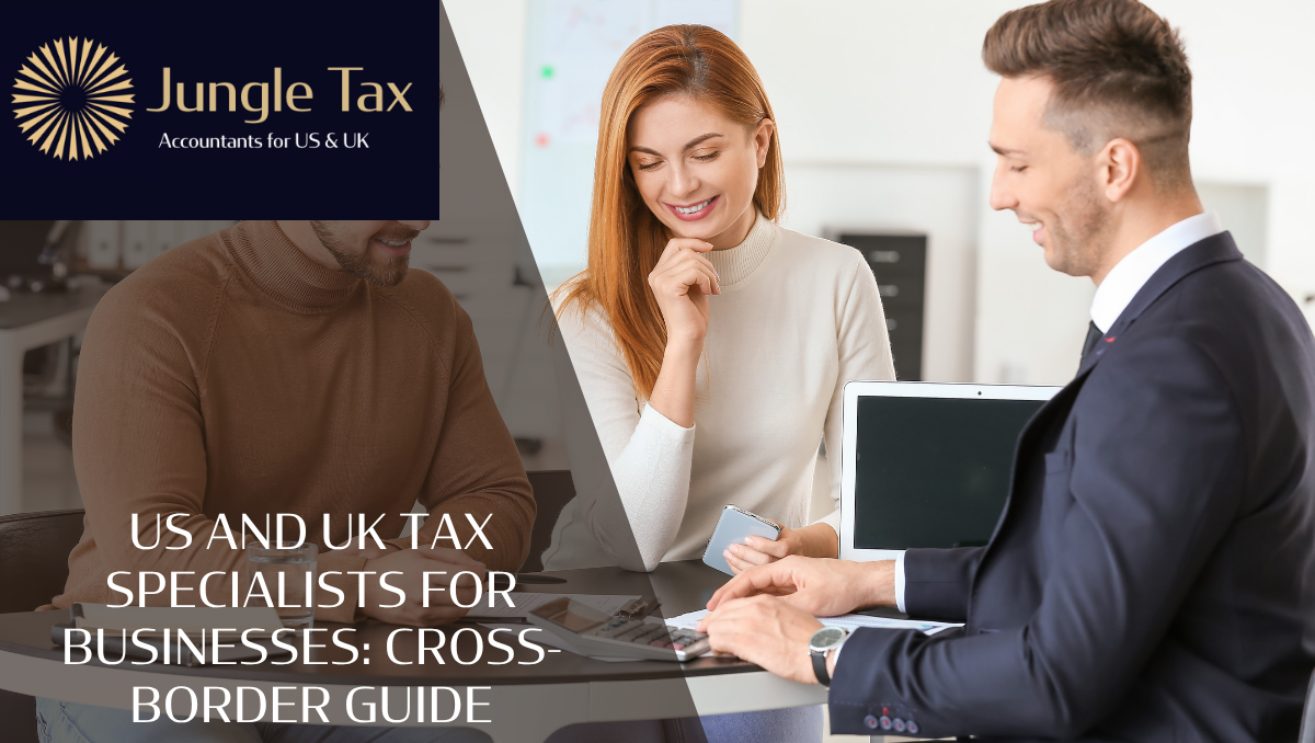 US And UK Tax Specialists For Businesses: Cross-Border Guide