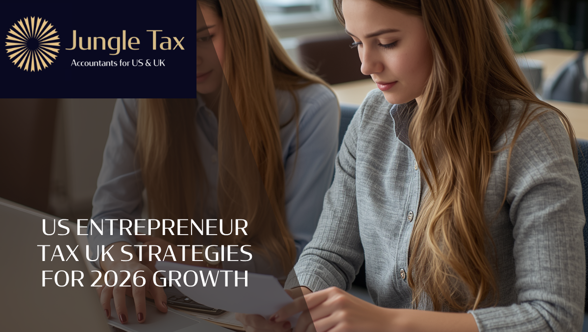 US Entrepreneur Tax UK Strategies For 2026 Growth